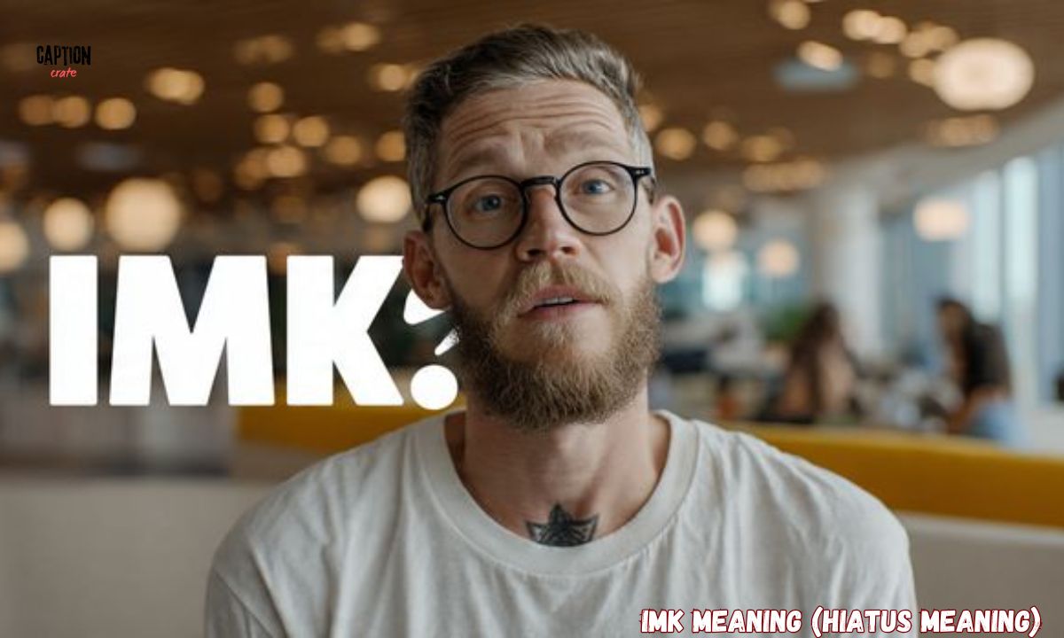 IMK Meaning (Hiatus Meaning): Understanding and Using These Terms in Everyday Conversation