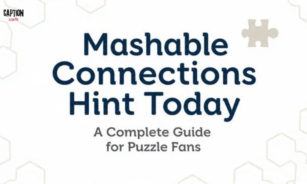 _Mashable Connections Hint Today A Complete Guide for Puzzle Fans