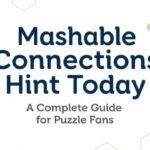 _Mashable Connections Hint Today A Complete Guide for Puzzle Fans